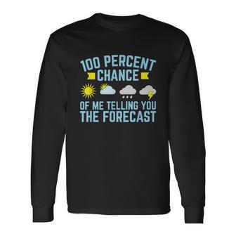 100 Percent Chance Of Me Telling You The Forecast Weather Unisex Long Sleeve | Favorety