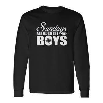 Dallas Football Fans Sundays Are For The Boys Unisex Long Sleeve | Favorety