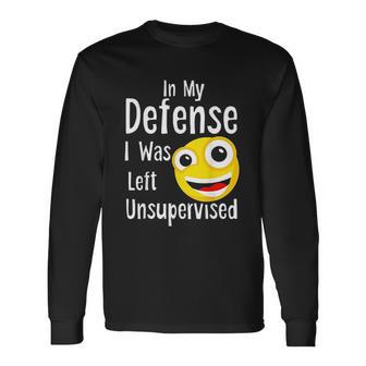 In My Defense I Was Left Unsupervised Funny Emoji Unisex Long Sleeve | Favorety