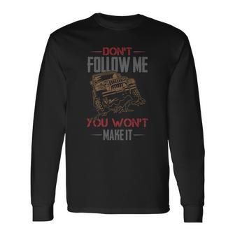 Dont Follow Me You Wont Make It Jeep T-Shirt Unisex Long Sleeve | Favorety