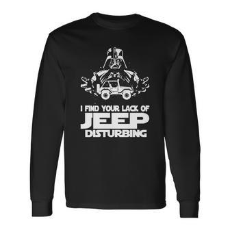 I Find Your Lack Of Jeep Disturbing Unisex Long Sleeve | Favorety