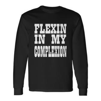 Flexin In My Complexion Tshirt By Kheris Rogers Unisex Long Sleeve | Favorety UK