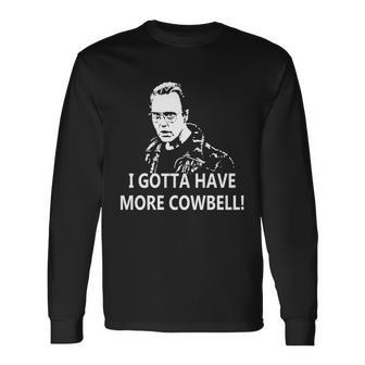 I Gotta Have More Cowbell Unisex Long Sleeve | Favorety