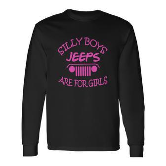 Jeep - Silly Boys Jeeps Are For Girls Unisex Long Sleeve | Favorety CA