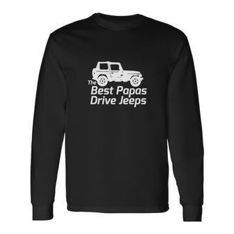 Mens The Best Papas Drive Jeeps Funny True Unisex Long Sleeve | Favorety