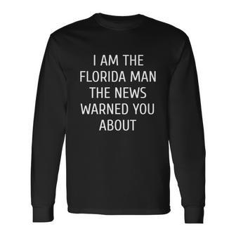 Mens I Am The Florida Man The News Warned You About Funny T-Shirt Unisex Long Sleeve | Favorety UK