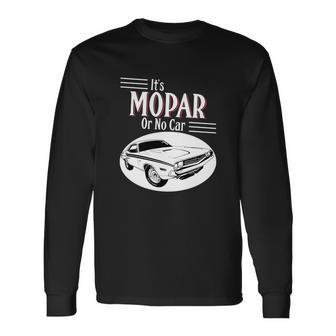 It Is Mopar Or No Car Unisex Long Sleeve | Favorety CA