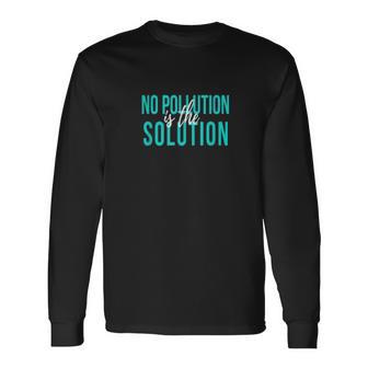 No Pollution Is The Solution Anti Climate Change Unisex Long Sleeve | Favorety CA