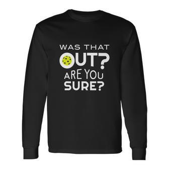 Was That Out Are You Sure Pickleball Unisex Long Sleeve | Favorety CA