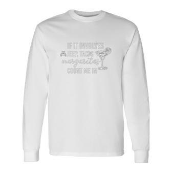 If It Involves Jeep Tacos And Margaritas Count Me In Funny Off Road Lovers Unisex Long Sleeve | Favorety
