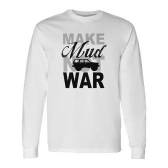 Make Mud Not War - Jeep Xj Unisex Long Sleeve | Favorety AU