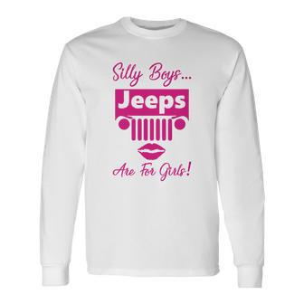 Silly Boys Jeeps Are For Girls Jeep Shirt Unisex Long Sleeve | Favorety DE