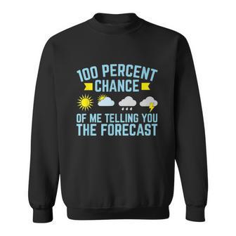 100 Percent Chance Of Me Telling You The Forecast Weather Sweatshirt | Favorety DE