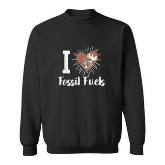 Anti Climate Change Anti Socialism Love Fossil Fuels Sweatshirt | Favorety UK