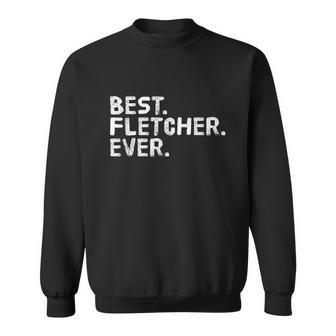 Best Fletcher Ever Funny Personalized Name Sweatshirt | Favorety CA