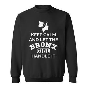 Bronx Girl - Keep Calm And Let The Handle It Sweatshirt | Favorety