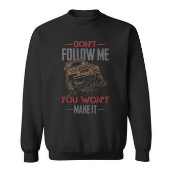 Dont Follow Me You Wont Make It Jeep T-Shirt Sweatshirt | Favorety AU