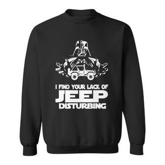 I Find Your Lack Of Jeep Disturbing Sweatshirt | Favorety AU