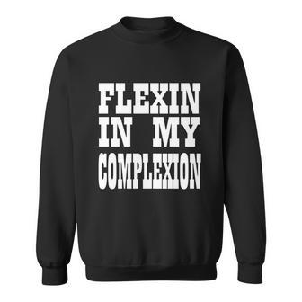 Flexin In My Complexion Tshirt By Kheris Rogers Sweatshirt | Favorety