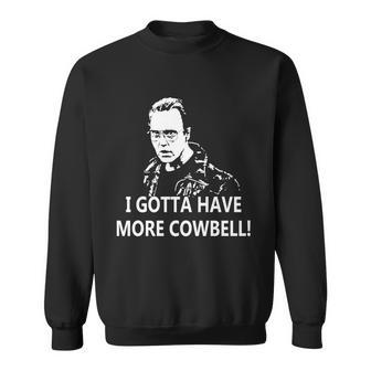 I Gotta Have More Cowbell Sweatshirt | Favorety CA