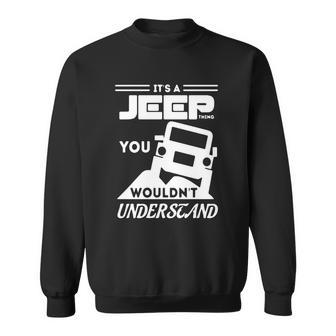 Its A Jeep Thing T Shirt You Wouldnt Understand Sweatshirt | Favorety CA