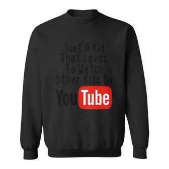 Just A Kid That Loves To Watch Other Kids On Youtube Sweatshirt | Favorety DE