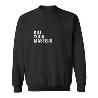 Kill Your Masters Shirt Sweatshirt | Favorety UK