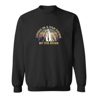 Living In A Van Down By The River Vintage Sweatshirt | Favorety CA