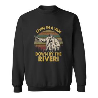 Living In A Van Down By The River Vintage Sweatshirt | Favorety AU