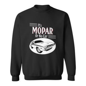 It Is Mopar Or No Car Sweatshirt | Favorety DE