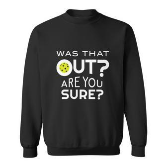 Was That Out Are You Sure Pickleball Sweatshirt | Favorety CA