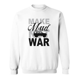 Make Mud Not War - Jeep Xj Sweatshirt | Favorety UK