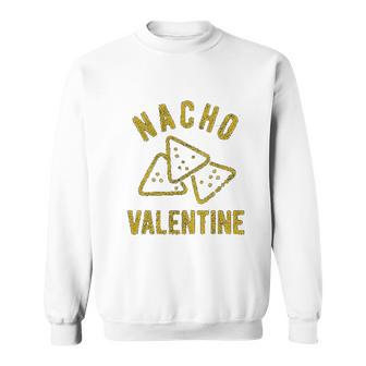 Nacho Valentine Funny Cheesy Valentines Day Sweatshirt | Favorety