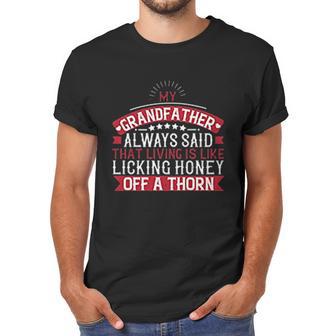 My Grandfather Always Said That Living Is Like Licking Honey Off A Thorn Men T-Shirt | Favorety CA