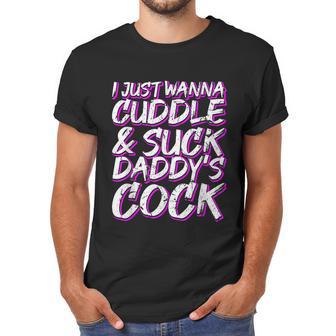 I Just Wanna Cuddle And Suck Daddys Cock Bdsm Sexy Ddlg Men T-Shirt | Favorety UK