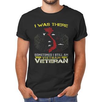 I Was There Sometimes I Still Am Vietnam Veteran Men T-Shirt | Favorety