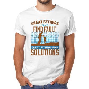 Great Fathers Don T Find Fault Great Fathers Find Solutions Men T-Shirt | Favorety AU