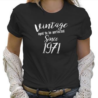 50Th Birthday Gifts Vintage Aged To Be Perfected Since 1971 Women T-Shirt | Favorety UK