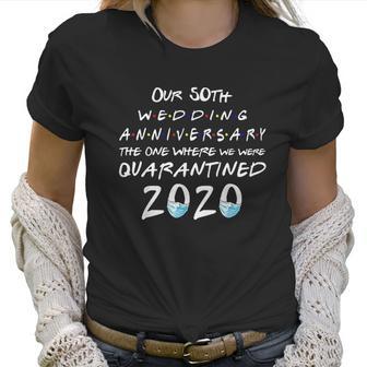 Our 50Th Wedding Anniversary The One Where Quarantined 2020 Women T-Shirt | Favorety AU