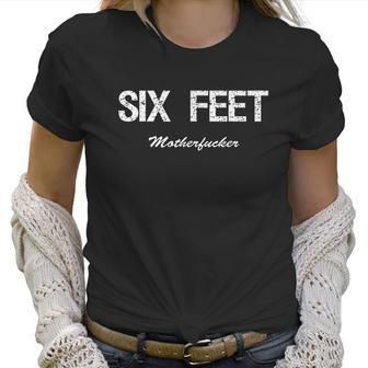 6 Feet Sarcastic Social Distancing Women T-Shirt | Favorety