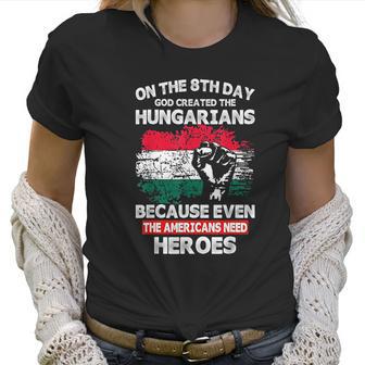 On The 8Th Day God Created Hungarians American Heroes Women T-Shirt | Favorety