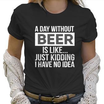 A-Day-Without-Beer- Women T-Shirt | Favorety CA