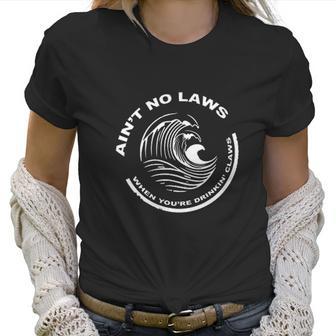 Womens Aint No Laws Drinkin Claws Funny Women T-Shirt | Favorety AU