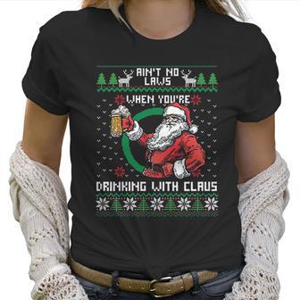 Aint No Laws When You Are Drinking With Claus Funny Christmas Women T-Shirt | Favorety DE