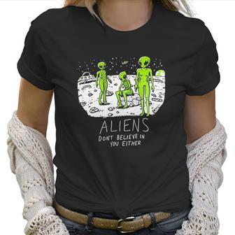 Aliens Dont Believe In You Either Funny Ufo Hunter Space Men Women Women T-Shirt | Favorety UK