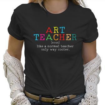 Art Teacher Definition Funny Artist Teach Art Women T-Shirt | Favorety