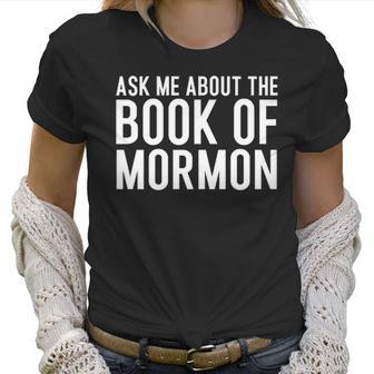 Ask Me About The Book Of Mormon Lds Missionary Lds Missionary Gift Lds Mission Missionary Women T-Shirt | Favorety CA