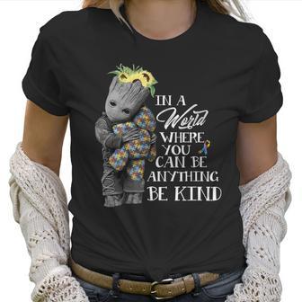 Baby Groot Hug Bear Autism In A World Where You Can Be Anything Be Kind Women T-Shirt | Favorety UK