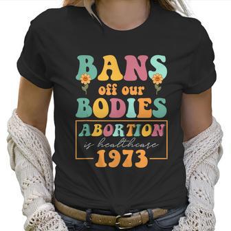 Bans Off Our Bodies Feminist Womens Rights Pro Choice Pro Roe Abortion Women T-Shirt | Favorety DE