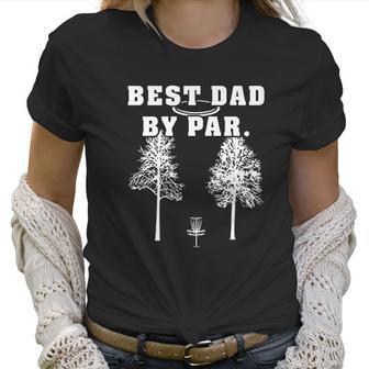 Best Dad By Par Disc Golf Dad Father Funny Frisbee Golf Women T-Shirt | Favorety DE